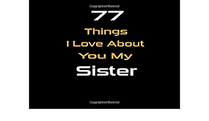 I love you, my dear, 2. 77 Things I Love About You My Sister How To Explain How Much You Love Your Sister Future Sister Gift Love Message Journal Valentine S Day Gift Wedding Day