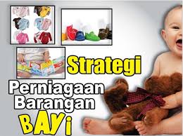 Strategi Menjalankan Perniagaan Kelengkapan Bayi Usahawan Com
