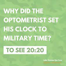 Optometry Joke Q Why Did The Optometrist Set His Clock To Military Time A To See 20 20 Loec Lakeoconeeeyecare Lak Eye Care Optometry Optometrist