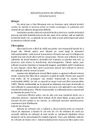 Din apa in aer, din sticla in absenta completa a luminii in mediul al doilea pentru unghiuri de incidenta mai mari decat unghiul limita si intoarcerea ei integrala in mediul din care a venit. Aplicatiile Practice Ale Reflexiei Si