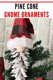 Can you make gnomes for a christmas tree? How To Make Adorable Christmas Gnome Pine Cone Ornaments