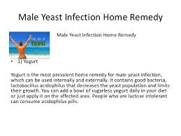 Yeast infections can be very uncomfortable. Male Yeast Infection Home Remedy Male Yeast Infection Home Remedy 3 S
