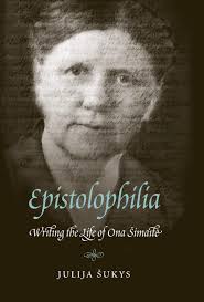 Epistolophilia: Writing the Life of Ona Simaite: Sukys, Julija:  9780803236325: Amazon.com: Books