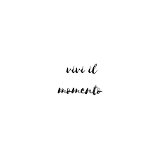 Live In The Moment One Of Our Favorite Italian Quotes We All Get Caught Up In The Everyday S Italian Quote Tattoos Meaningful Tattoo Quotes Italian Quotes