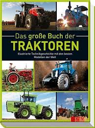 Das Groaÿe Buch Der Traktoren Illustrierte Technikgeschichte Mit Den Besten Modellen Der Welt Der Traktoren Illustrierte Da Traktoren Bucher Geschichte