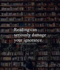 Reading Can Seriously Damage Your Ignorance Book Quotes Reading Quotes Book Lovers
