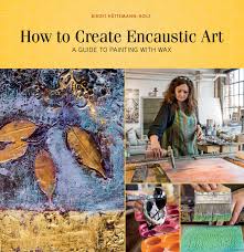 When you aren't happy with a result, scrape down to start over or keep working in layers on top of a piece. How To Create Encaustic Art A Guide To Painting With Wax Huttemann Holz Birgit 9780764354168 Amazon Com Books