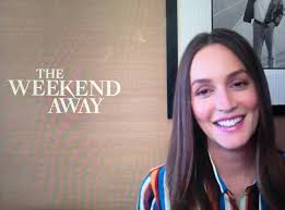 The Weekend Away: Exclusives With Leighton Meester & Sarah Alderson