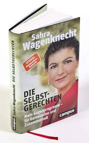 Vorstand maximilian becker aus sachsen beklagt, dass wagenknecht »offensichtlich nicht mehr die grundwerte« der partei vertrete: Die Selbstgerechten Mein Gegenprogramm Fur Gemeinsinn Und Zusammenhalt Amazon De Wagenknecht Sahra Bucher