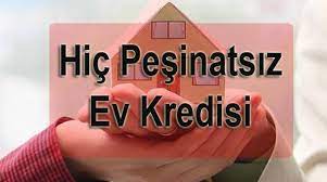Evin tamamına kredi nasıl alabilirim? 0 Tl Ile Hic Pesinatsiz Ev Kredisi Veren Bankalar