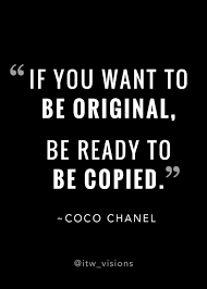 And remember, original works of art cost exponentially higher than imitations. Motivational Quote About Being Original If You Want To Be Original Be Ready To Be Copied Coco Quotes About Being Original Chanel Quotes Motivational Quotes