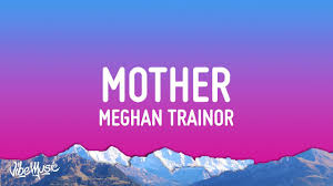 Meghan Trainor - Mother (Lyrics) 