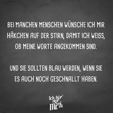 Visual Statements Bei Manchen Menschen Wunsche Ich Mir Hakchen Auf Der Stirn Damit Ich Weiss Ob Meine Worte Angekomme Witzige Spruche Spruche Lustige Spruche
