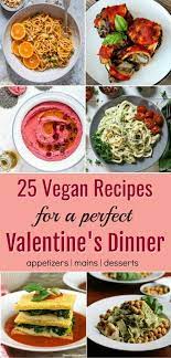 25 Vegan Valentine S Dinner Recipes From Appetizers To Main Course And Desserts Dinner Appetizers Vegan Recipes Healthy Vegan Dinners