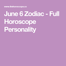 June 6 Zodiac Full Horoscope Personality Zodiac June 1st Zodiac June 3rd Zodiac