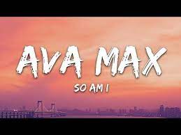 Ava Max So Am I Lyrics Youtube Me Too Lyrics Popular Music Videos Songs To Sing