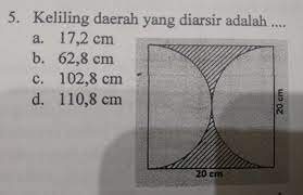 Gambar diatas keliling nya terdiri keliling persegi ditambah setengan lingkaran dan dikurangi juga oleh setengah lingkaran, dengan diameter dan sisi persegi yang sama, maka rumus kelilingnya menjadi. Keliling Daerah Yang Diarsir Adalah Brainly Co Id