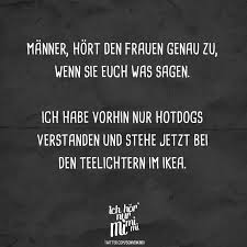 Manner Hort Den Frauen Genau Zu Wenn Sie Euch Was Sagen Ich Habe Vorhin Nur Hotdogs Verstanden Und Stehe Jetzt Bei Den Teelichtern Im Ikea Visual Statemen Quotes Funny Life