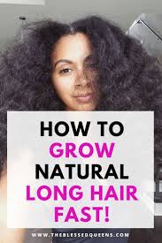 Grow Natural Long Hair Fast The Blessed Queens How To Grow Natural Hair Grow Natural Hair Faster Longer Hair Faster