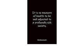 It Is No Measure Of Health To Be Well Adjusted To A Profoundly Sick Society Krishnamurti Quote Notebook Lined Notebook Lined Journal Blank Notebook Amazon Com Br