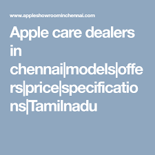 Apple Care Dealers In Chennai Models Offers Price Specifications Tamilnadu Apple Iphone Iphone Price Iphone
