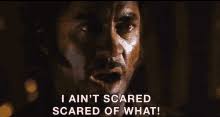 I ain t never scared. I Ain T Never Scared Gifs Tenor