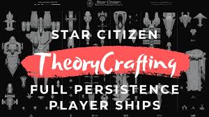 Star Citizen Theorycraft Full Persistence Player Ships Gamplay Speculation