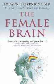 Men and women use different parts of the brain to handle the same task. The Female Brain By Louann Brizendine