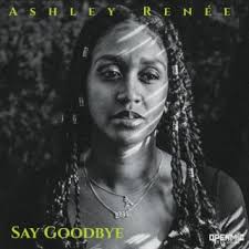 Download Ashley Renée album songs: Say Goodbye