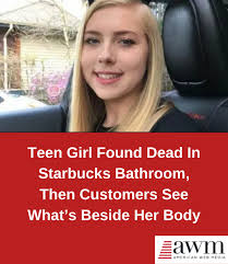 AWM OMG - Teen Girl Found Dead In Starbucks Bathroom, Then Customers See  What's Beside Her Body: https://buff.ly/3me8kR7 | Facebook