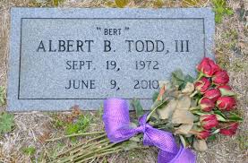 Albert Benjamin “Bert” Todd III (1972-2010)
