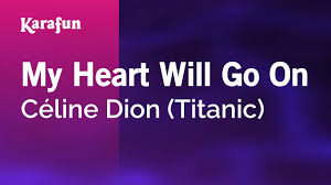 Quando as palavras não podem ser revelados deixar a música expressar e falar. My Heart Will Go On Celine Dion Titanic Karaoke Version Karafun Youtube