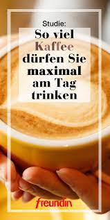 Die Ergebnisse Einer Grossangelegten Studie Zeigen Wie Viel Kaffee Man Pro Tag Trinken Darf Bevor Sich Der Konsum Negativ Kaffee Kaffee Trinken Kaffee Rezepte