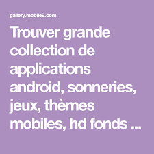 Trouver Grande Collection De Applications Android Sonneries Jeux Themes Mobiles Hd Fonds Pour Le Telephone Et Tablett Applications Android Sonnerie Android