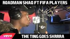 The Ting Goes SKRRRRA - Roadman Shaq ft. Fifa Players (*Official ...