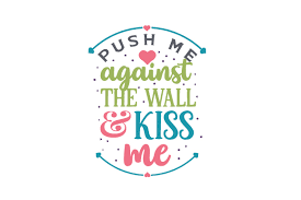 Download Push Me Against The Wall And Kiss Svg Cut Files 20250 Free Svg Files For Cricut Silhouette And Brother Scan N Cut PSD Mockup Templates