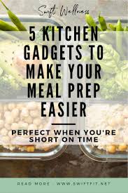 5 Kitchen Gadgets To Make Meal Prep Faster Easier Easy Meal Prep Meal Prep Healthy Eating Tips