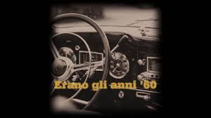 Best of italian songs 60s. Erano Gli Anni 60 Musica Italiana Anni 60 Best 60 Italian Music Youtube