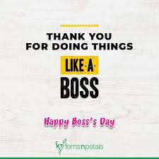 You are good as a boss sometimes, more than you should you are not just ok actually, you are too good. 30 Boss Day Wishes N Quotes Boss Day Whatapp Messages Ferns N Petals