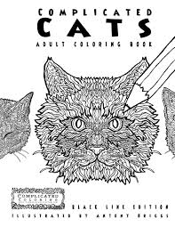 Book this book intrigued me as soon as i picked it up. Complicated Cats Adult Coloring Book Black Line Edition Complicated Coloring Coloring Complicated Briggs Antony 9781911302209 Amazon Com Books