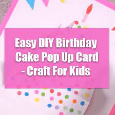 Many more designs for you to have a go make a birthday card in 30 minutes with a handmade pop up watercolor flower as a beautiful surprise! Easy Diy Birthday Cake Pop Up Card Craft For Kids