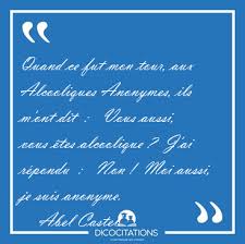 Quand ce fut mon tour, aux Alcooliques Anonymes, ils m'ont dit [...] - Abel  Castel