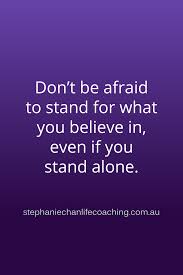 'no man is an island. Don T Be Afraid To Stand For What You Believe In Even If You Stand Alone Believe Quote Life Quotes Quotes Picture Quotes