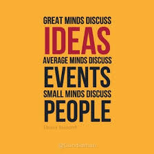 Last night, alex launched the great minds project on kickstarter. Great Minds Discuss Ideas Average Minds Discuss Events Small Minds Discuss People Small Minds Discuss People Great Minds Discuss Ideas Inspirational Quotes
