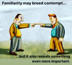 Information and translations of contempt in the most comprehensive dictionary definitions resource on the web. Familiarity Breeds Contempt But Reveals Much More Same Here Global
