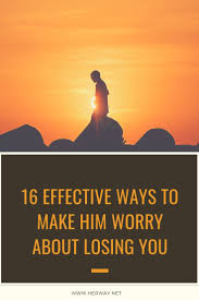 16 Effective Ways To Make Him Worry About Losing You Love You Like Crazy If You Love Someone Make Him Miss You