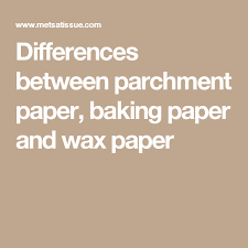 Differences Between Parchment Paper Baking Paper And Wax Paper Wax Paper Baking Paper Bakery Paper