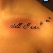 Still I Rise Collar Bone Tattoo Collar Bone Tattoo Still I Rise Tattoo Tattoos With Meaning