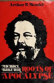 Michael Bakunin : roots of apocalypse : Mendel, Arthur P : Free Download,  Borrow, and Streaming : Internet Archive