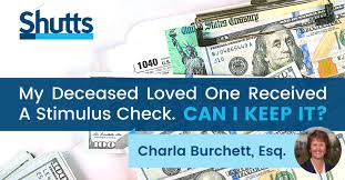 My Deceased Loved One Received A Stimulus Check Can I Keep It Shutts Bowen Llp